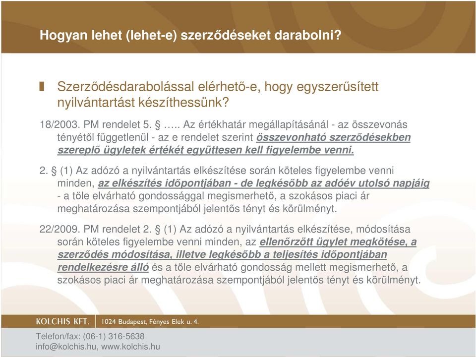 (1) Az adózó a nyilvántartás elkészítése során köteles figyelembe venni minden, az elkészítés idıpontjában - de legkésıbb az adóév utolsó napjáig - a tıle elvárható gondossággal megismerhetı, a