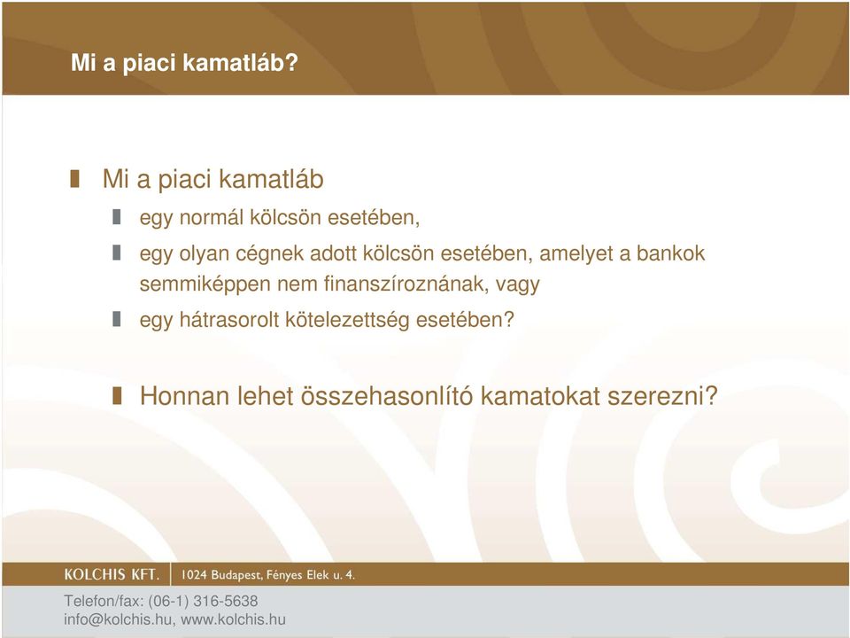 cégnek adott kölcsön esetében, amelyet a bankok semmiképpen nem
