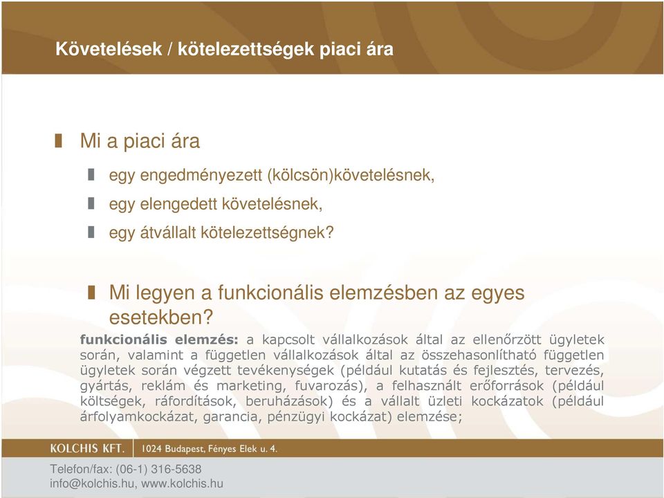 funkcionális elemzés: a kapcsolt vállalkozások által az ellenırzött ügyletek során, valamint a független vállalkozások által az összehasonlítható független ügyletek