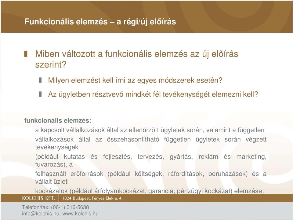 funkcionális elemzés: a kapcsolt vállalkozások által az ellenırzött ügyletek során, valamint a független vállalkozások által az összehasonlítható független ügyletek