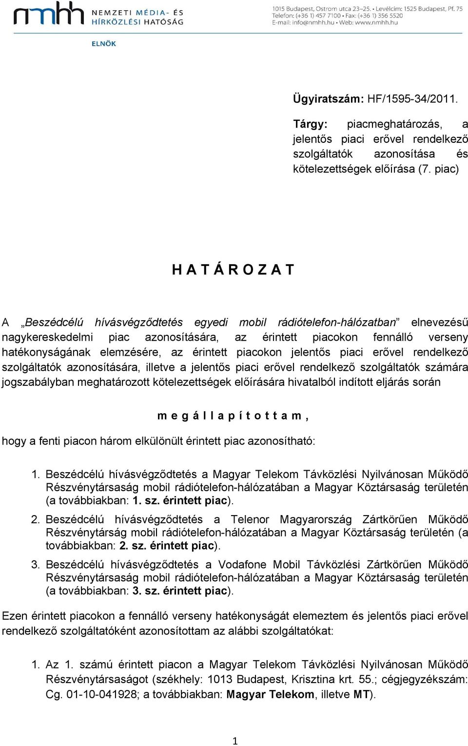 érintett piacokon jelentős piaci erővel rendelkező szolgáltatók azonosítására, illetve a jelentős piaci erővel rendelkező szolgáltatók számára jogszabályban meghatározott kötelezettségek előírására