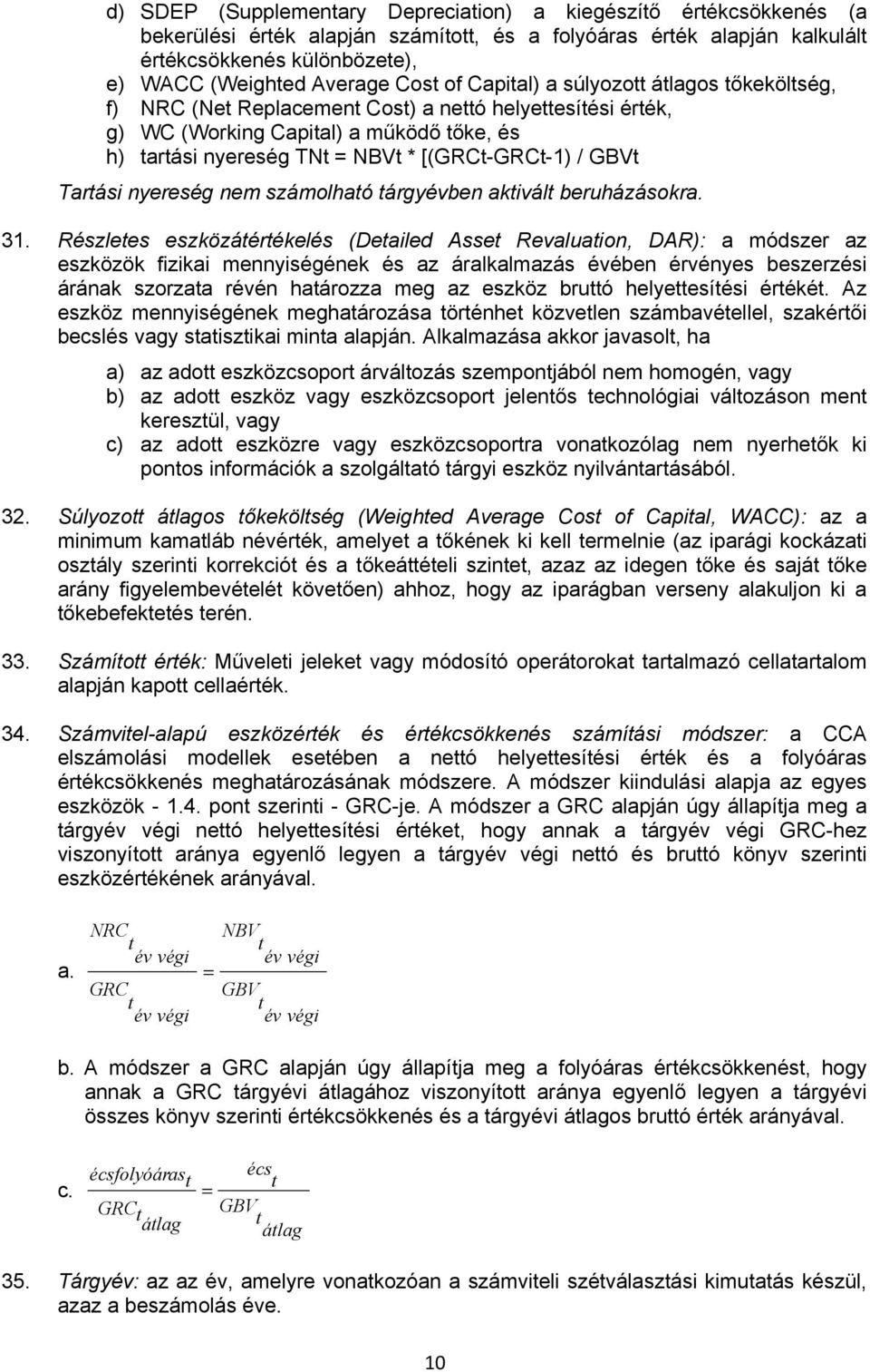/ GBVt Tartási nyereség nem számolható tárgyévben aktivált beruházásokra. 31.