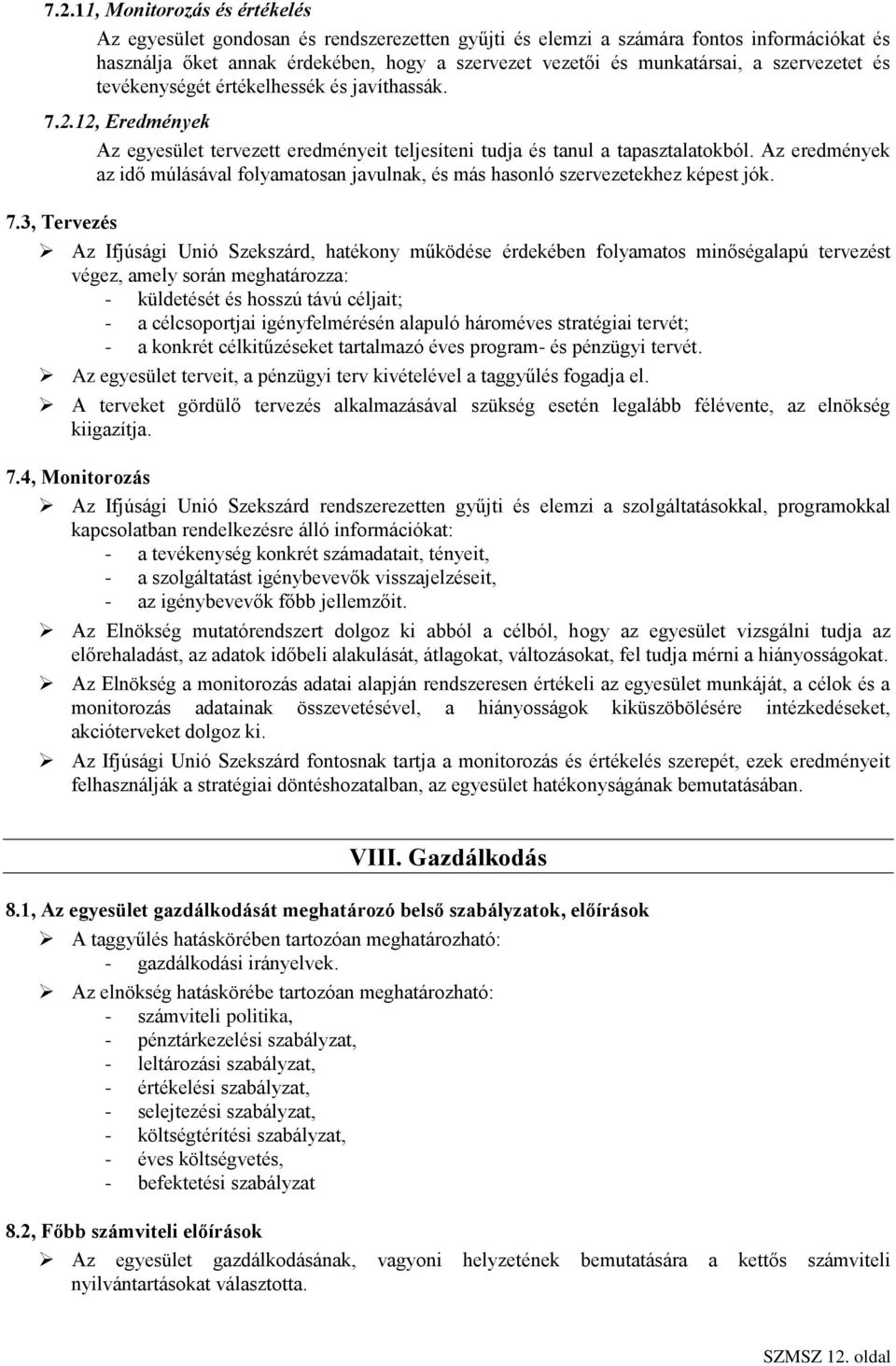 Az eredmények az idő múlásával folyamatosan javulnak, és más hasonló szervezetekhez képest jók. 7.