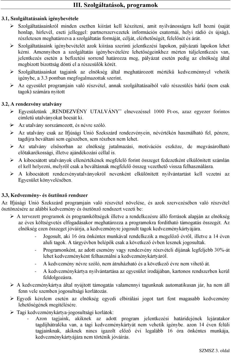 csatornái, helyi rádió és újság), részletesen meghatározva a szolgáltatás formáját, célját, elérhetőségét, felelősét és árát.