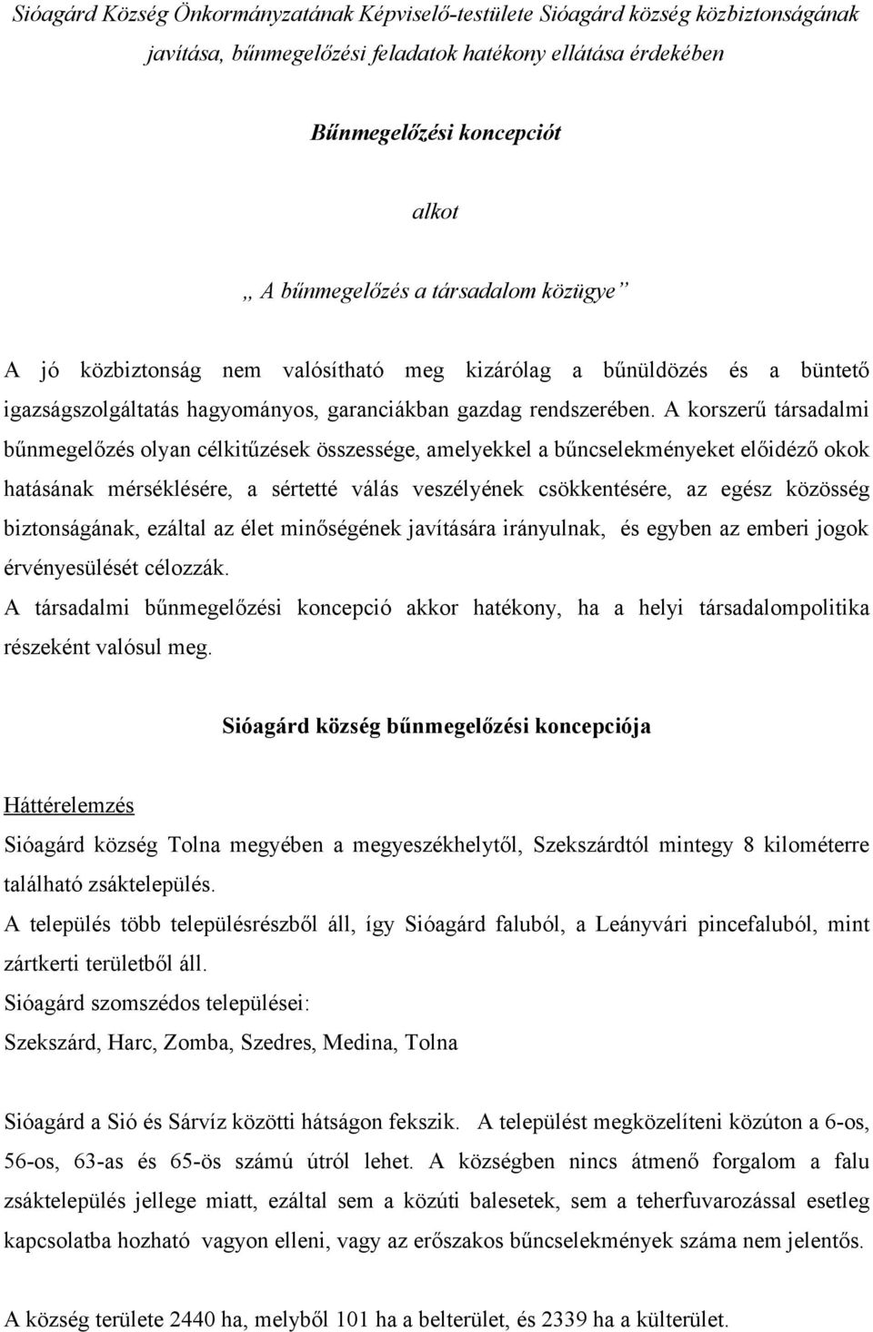 A korszerű társadalmi bűnmegelőzés olyan célkitűzések összessége, amelyekkel a bűncselekményeket előidéző okok hatásának mérséklésére, a sértetté válás veszélyének csökkentésére, az egész közösség