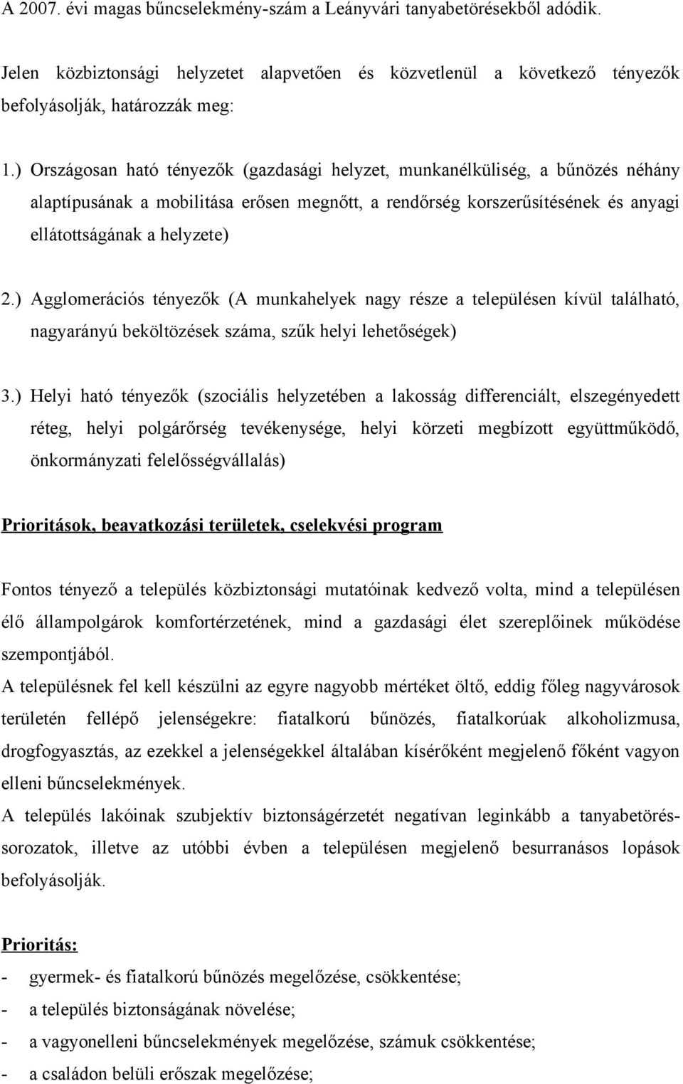 ) Agglomerációs tényezők (A munkahelyek nagy része a településen kívül található, nagyarányú beköltözések száma, szűk helyi lehetőségek) 3.