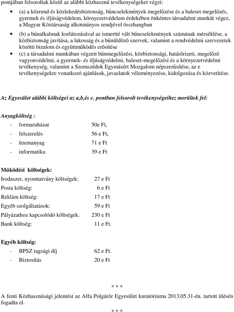 mérséklése, a közbiztonság javítása, a lakosság és a bűnüldöző szervek, valamint a rendvédelmi szervezetek közötti bizalom és együttműködés erősítése (c) a társadalmi munkában végzett bűnmegelőzési,