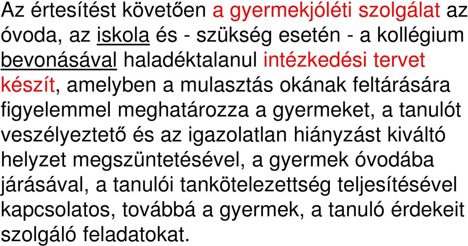 gyermeket, a tanulót veszélyeztető és az igazolatlan hiányzást kiváltó helyzet megszüntetésével, a gyermek óvodába