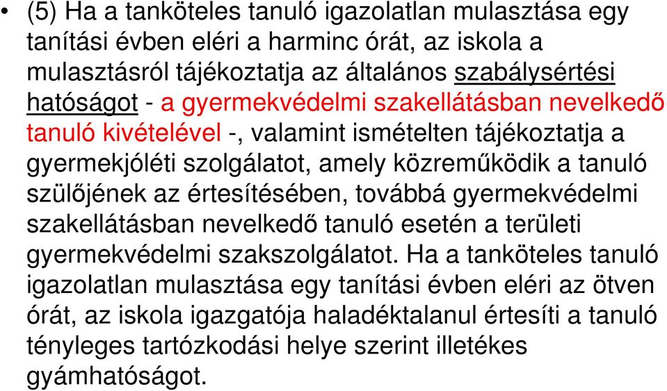 tanuló szülőjének az értesítésében, továbbá gyermekvédelmi szakellátásban nevelkedő tanuló esetén a területi gyermekvédelmi szakszolgálatot.