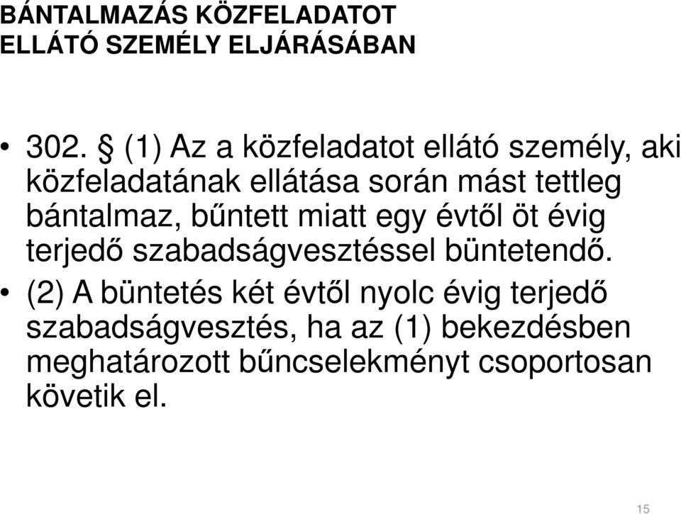 bántalmaz, bűntett miatt egy évtől öt évig terjedő szabadságvesztéssel büntetendő.