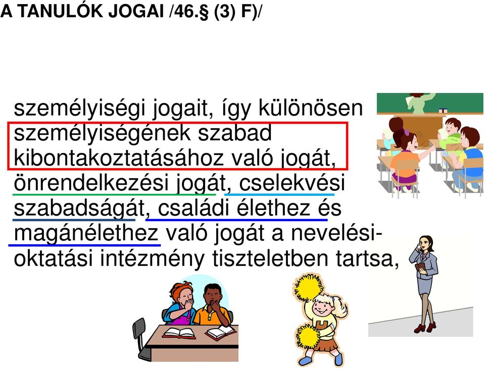 szabad kibontakoztatásához való jogát, önrendelkezési jogát,