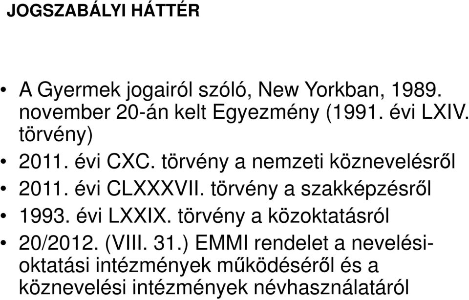 törvény a nemzeti köznevelésről 2011. évi CLXXXVII. törvény a szakképzésről 1993. évi LXXIX.