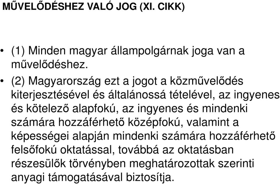 alapfokú, az ingyenes és mindenki számára hozzáférhető középfokú, valamint a képességei alapján mindenki számára