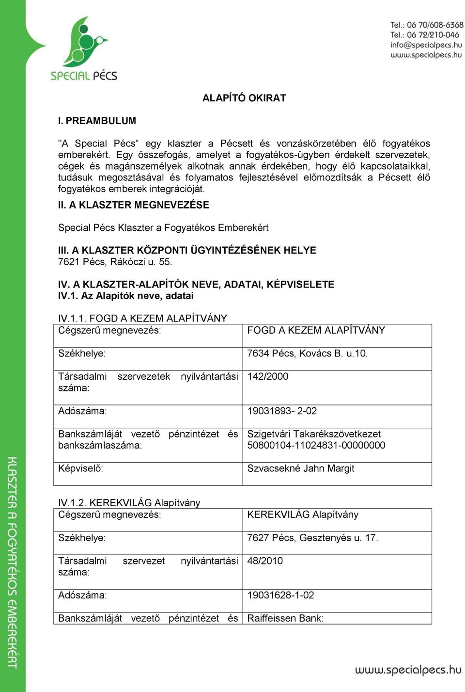 előmozdítsák a Pécsett élő fogyatékos emberek integrációját. II. A KLASZTER MEGNEVEZÉSE Special Pécs Klaszter a Fogyatékos Emberekért III.