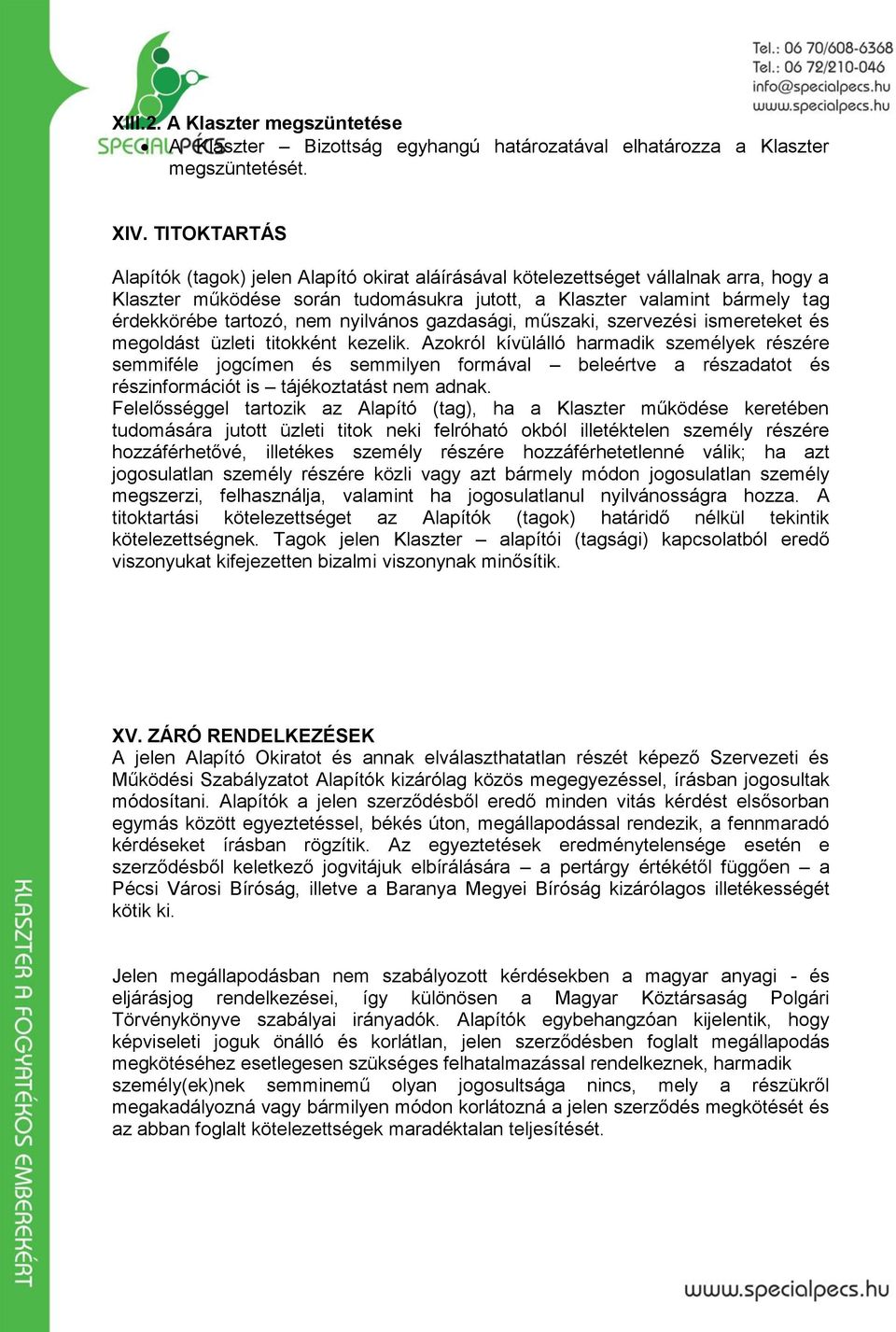 nem nyilvános gazdasági, műszaki, szervezési ismereteket és megoldást üzleti titokként kezelik.