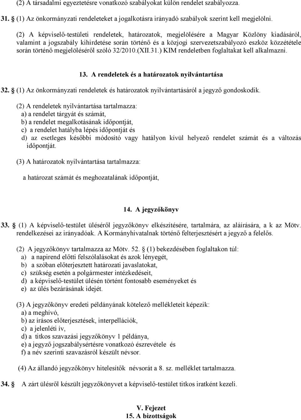 történő megjelöléséről szóló 32/2010.(XII.31.) KIM rendeletben foglaltakat kell alkalmazni. 13. A rendeletek és a határozatok nyilvántartása 32.