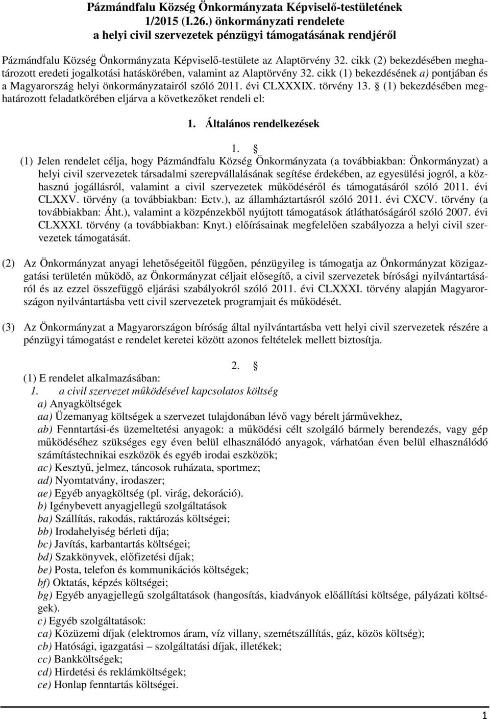 cikk (2) bekezdésében meghatározott eredeti jogalkotási hatáskörében, valamint az Alaptörvény 32. cikk (1) bekezdésének a) pontjában és a Magyarország helyi önkormányzatairól szóló 2011. évi CLXXXIX.