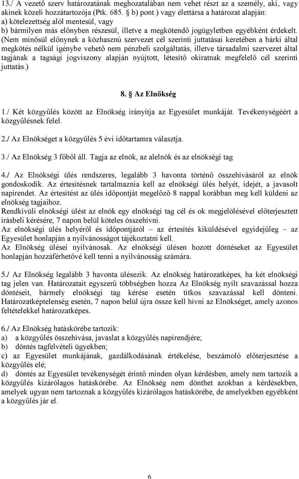 (Nem minősül előnynek a közhasznú szervezet cél szerinti juttatásai keretében a bárki által megkötés nélkül igénybe vehető nem pénzbeli szolgáltatás, illetve társadalmi szervezet által tagjának a