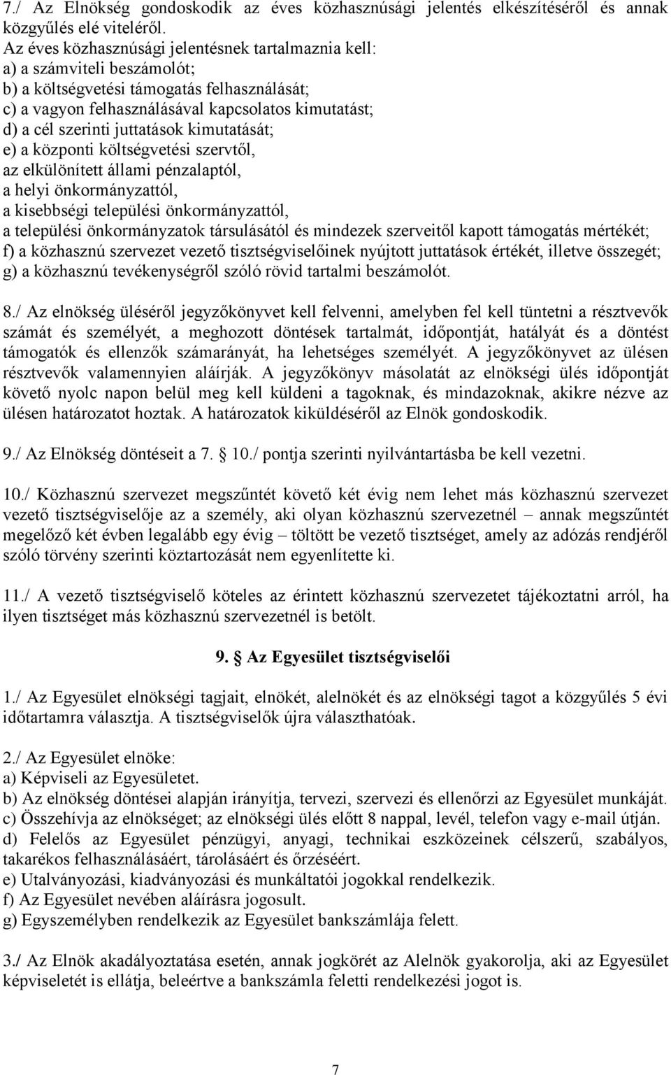 juttatások kimutatását; e) a központi költségvetési szervtől, az elkülönített állami pénzalaptól, a helyi önkormányzattól, a kisebbségi települési önkormányzattól, a települési önkormányzatok