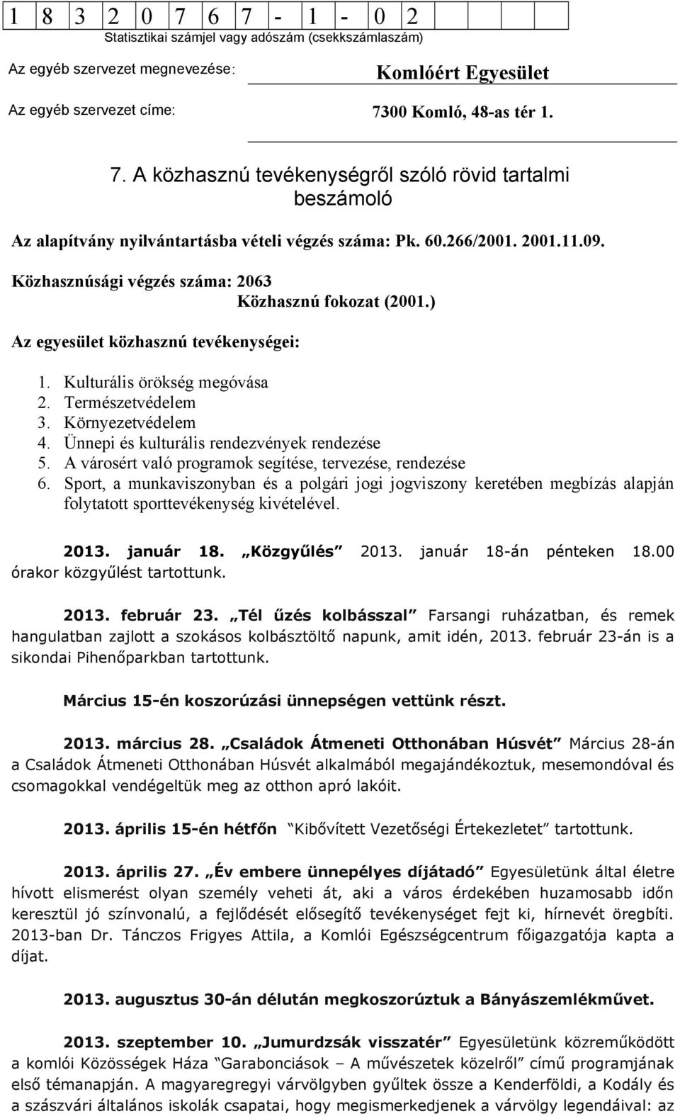 A városért való programok segítése, tervezése, rendezése 6. Sport, a munkaviszonyban és a polgári jogi jogviszony keretében megbízás alapján folytatott sporttevékenység kivételével. 2013. január 18.