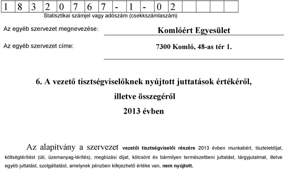 költségtérítést (úti, üzemanyag-térítés), megbízási díjat, kölcsönt és bármilyen természetbeni