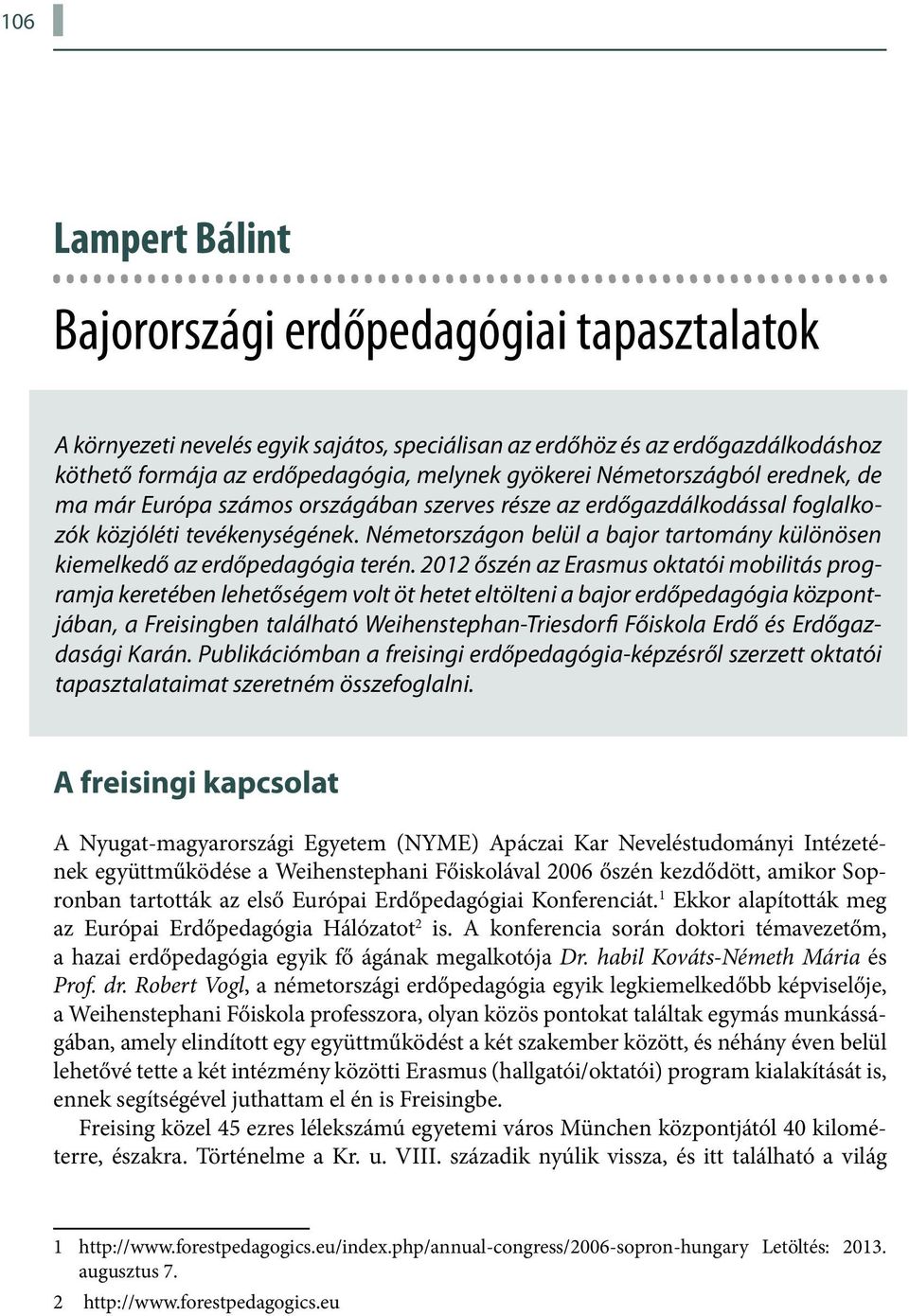 Németországon belül a bajor tartomány különösen kiemelkedő az erdőpedagógia terén.
