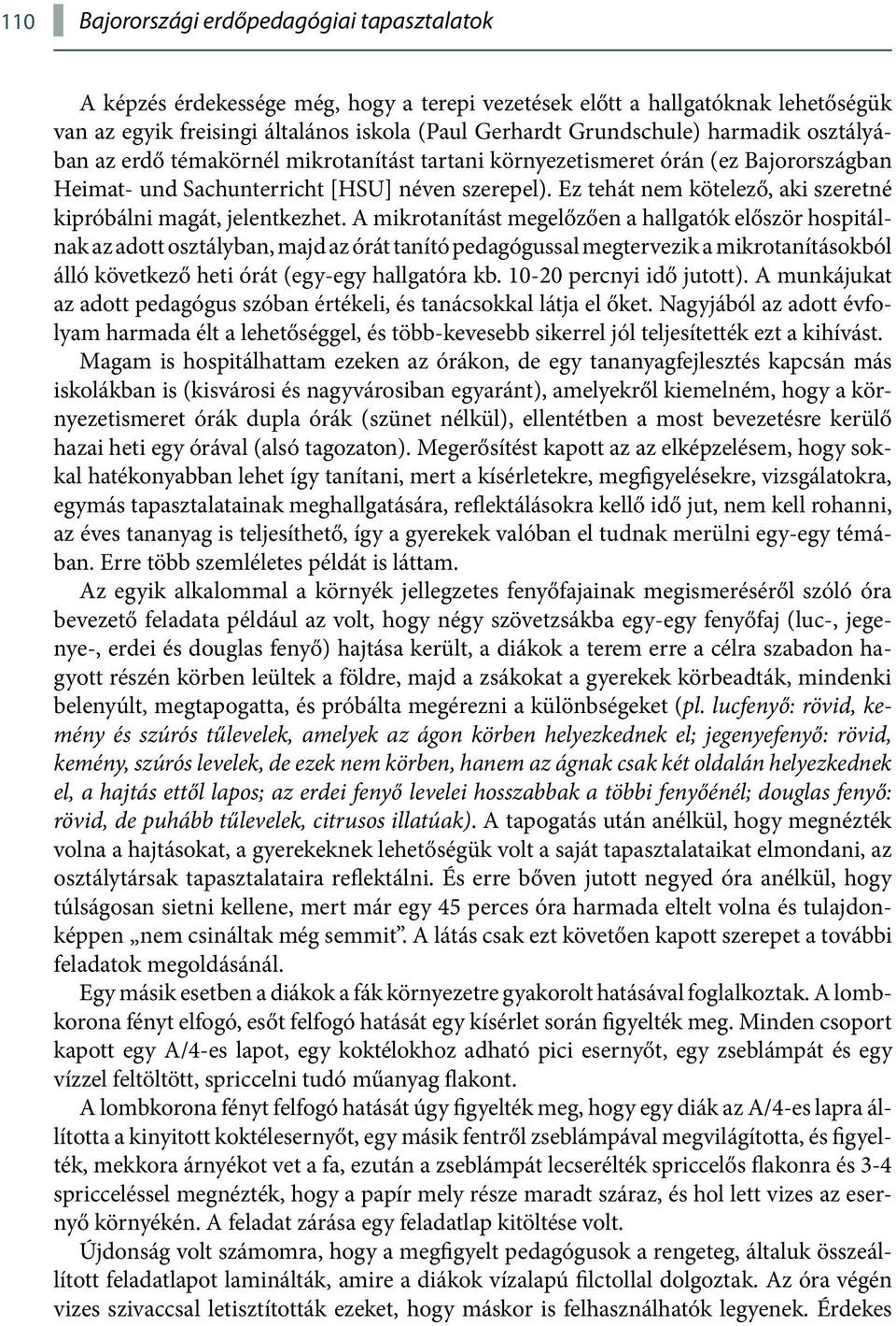 Ez tehát nem kötelező, aki szeretné kipróbálni magát, jelentkezhet.