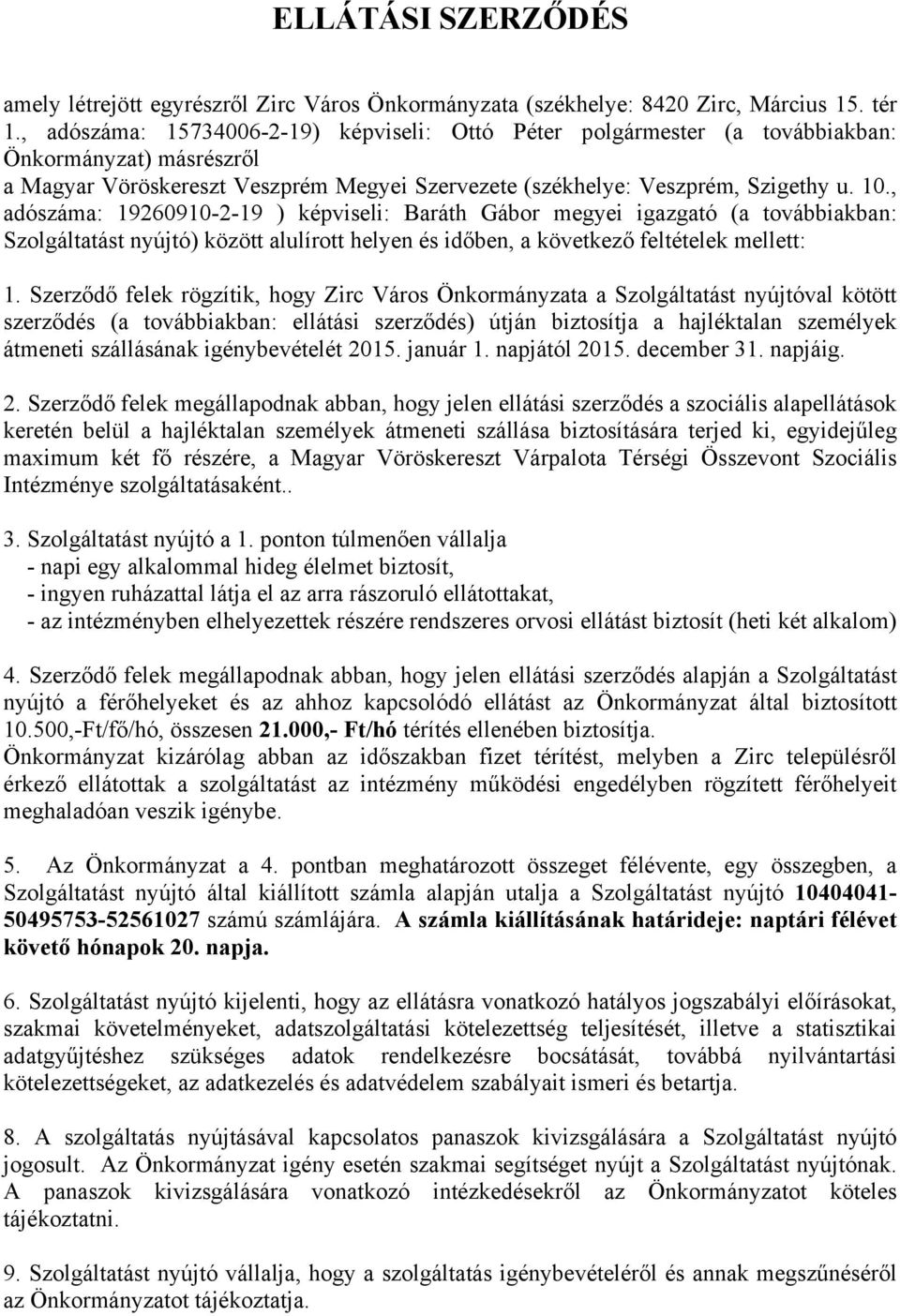 , adószáma: 19260910-2-19 ) képviseli: Baráth Gábor megyei igazgató (a továbbiakban: Szolgáltatást nyújtó) között alulírott helyen és időben, a következő feltételek mellett: 1.