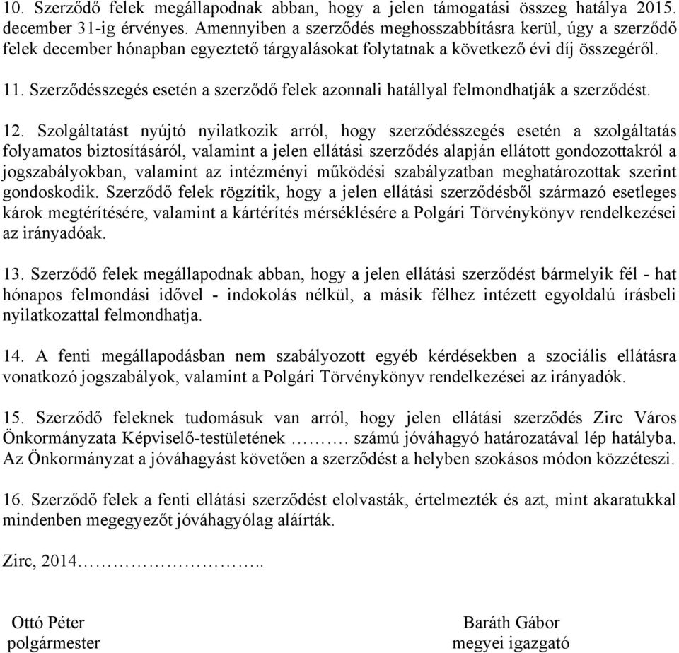 Szerződésszegés esetén a szerződő felek azonnali hatállyal felmondhatják a szerződést. 12.