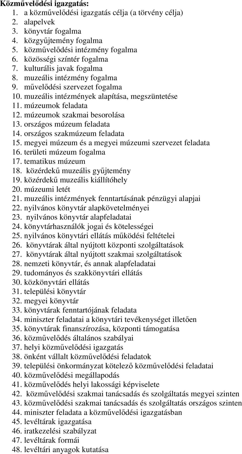 múzeumok szakmai besorolása 13. országos múzeum feladata 14. országos szakmúzeum feladata 15. megyei múzeum és a megyei múzeumi szervezet feladata 16. területi múzeum fogalma 17. tematikus múzeum 18.