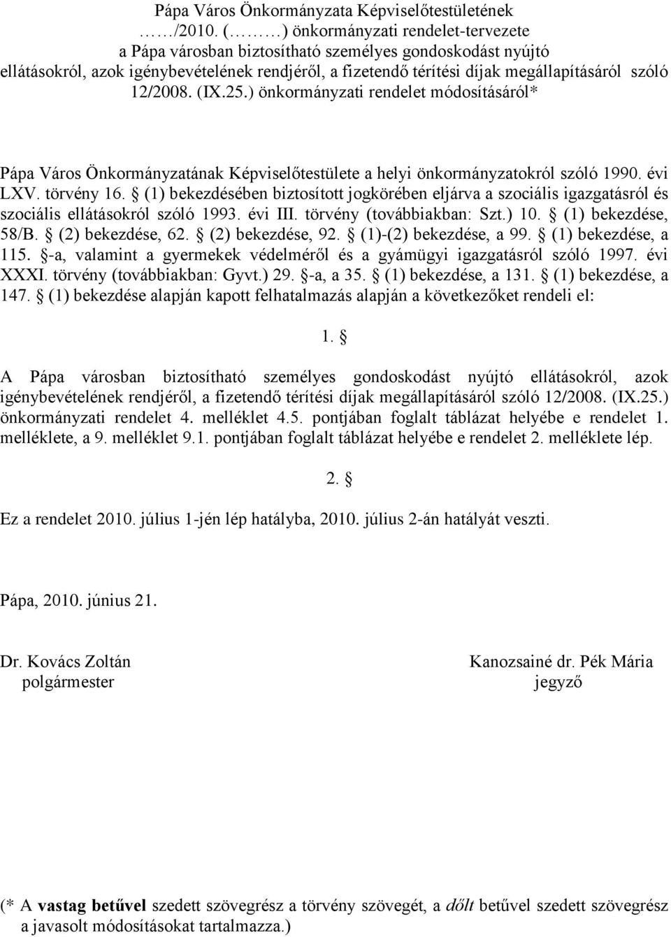 (IX.25.) önkormányzati rendelet módosításáról* Pápa Város Önkormányzatának Képviselőtestülete a helyi önkormányzatokról szóló 1990. évi LXV. törvény 16.