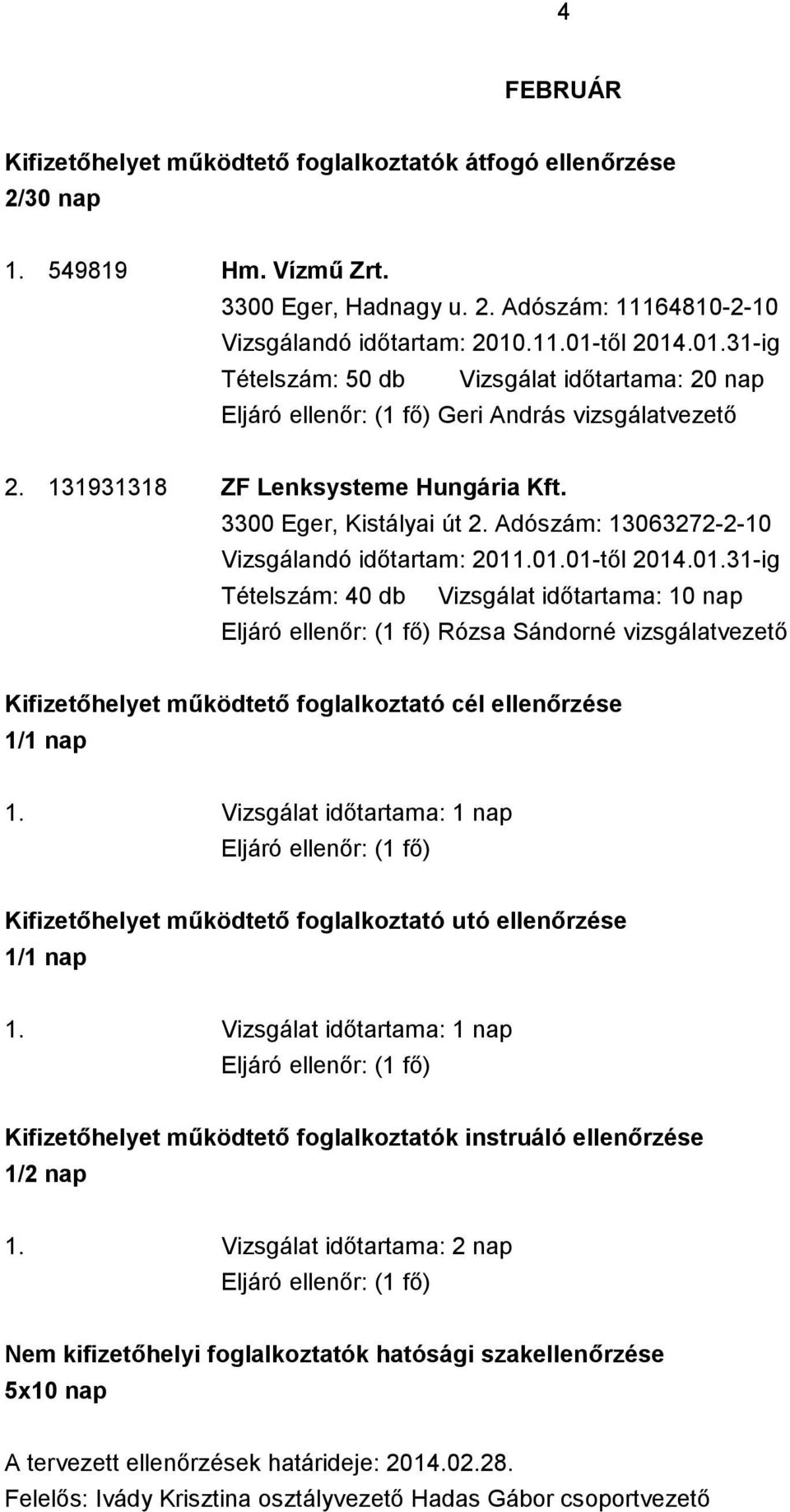 3300 Eger, Kistályai út 2. Adószám: 13063272-2-10 Vizsgálandó időtartam: 2011