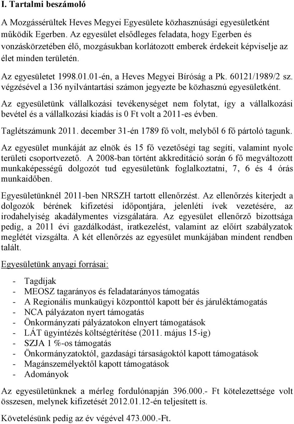 01-én, a Heves Megyei Bíróság a Pk. 60121/1989/2 sz. végzésével a 136 nyilvántartási számon jegyezte be közhasznú egyesületként.