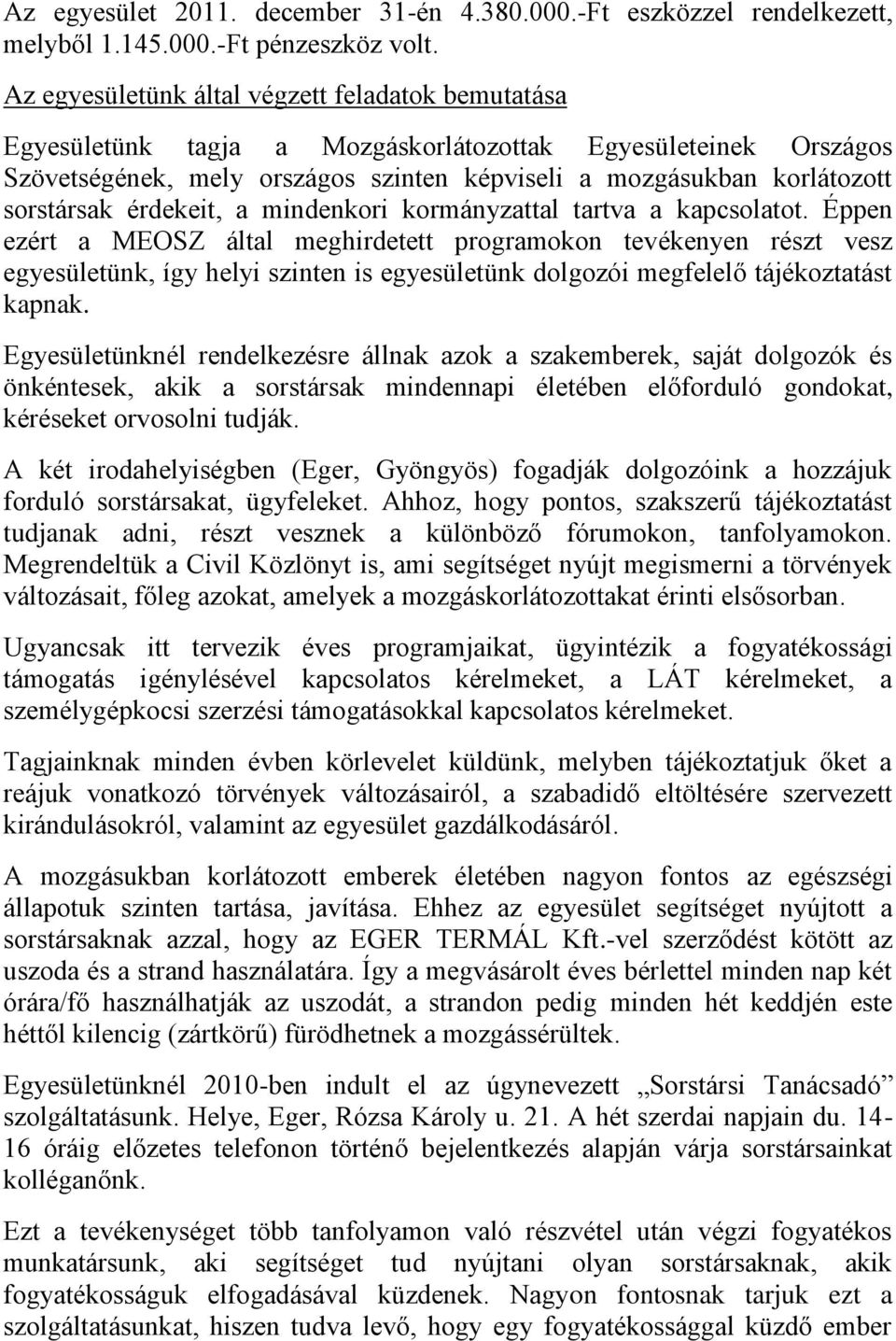 érdekeit, a mindenkori kormányzattal tartva a kapcsolatot.