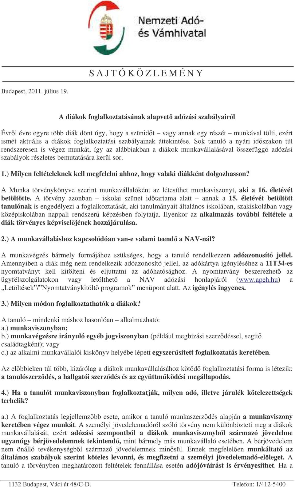 szabályainak áttekintése. Sok tanuló a nyári idszakon túl rendszeresen is végez munkát, így az alábbiakban a diákok munkavállalásával összefügg adózási szabályok részletes bemutatására kerül sor. 1.