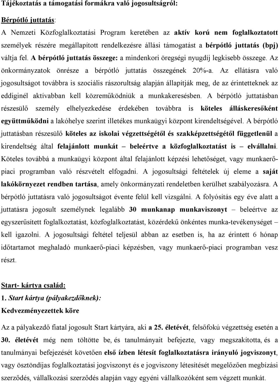 Az önkormányzatok önrésze a bérpótló juttatás összegének 20%-a.