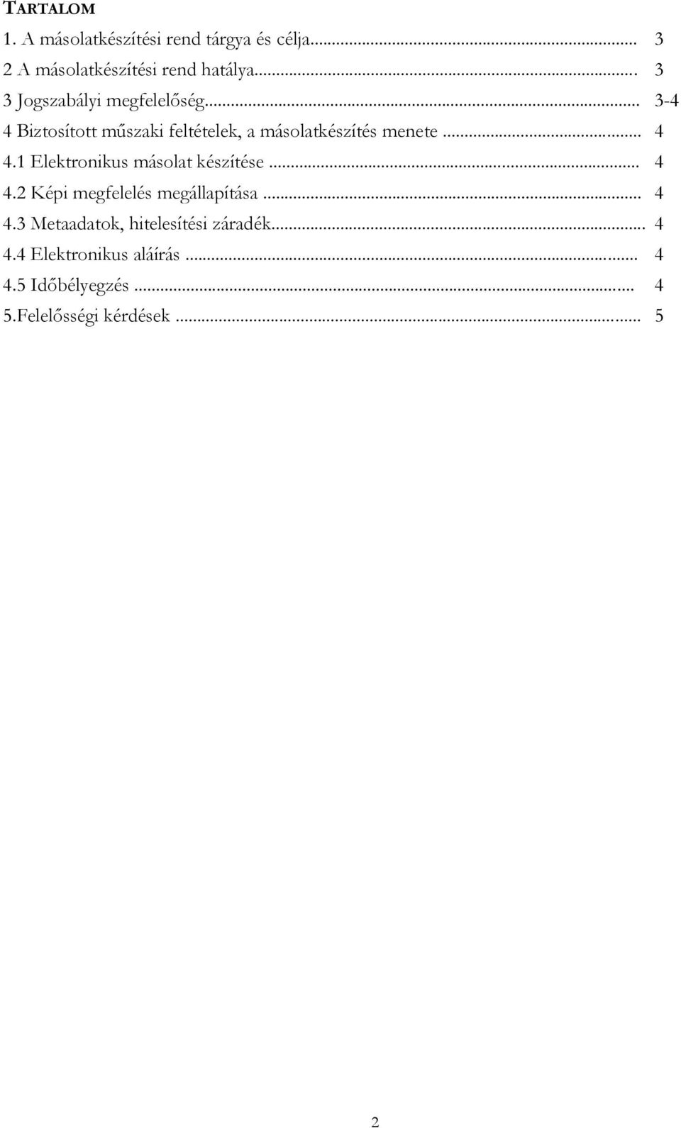 .. 4 4.1 Elektronikus másolat készítése... 4 4.2 Képi megfelelés megállapítása... 4 4.3 Metaadatok, hitelesítési záradék.