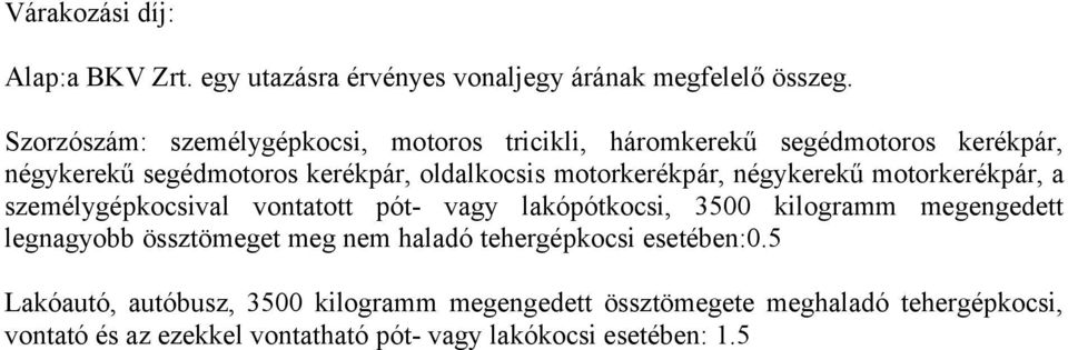 motorkerékpár, négykerekű motorkerékpár, a személygépkocsival vontatott pót- vagy lakópótkocsi, 3500 kilogramm megengedett legnagyobb