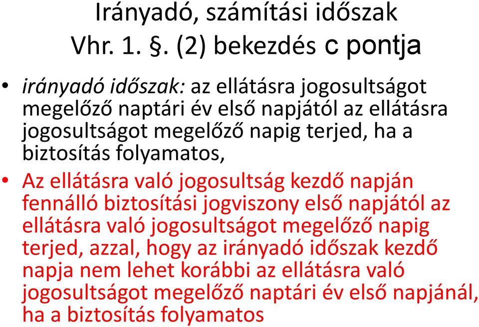 jogosultságot megelőző napig terjed, ha a biztosítás folyamatos, Az ellátásra való jogosultság kezdő napján fennálló biztosítási