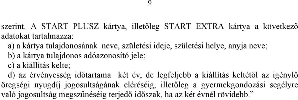 születési ideje, születési helye, anyja neve; b) a kártya tulajdonos adóazonosító jele; c) a kiállítás kelte; d) az