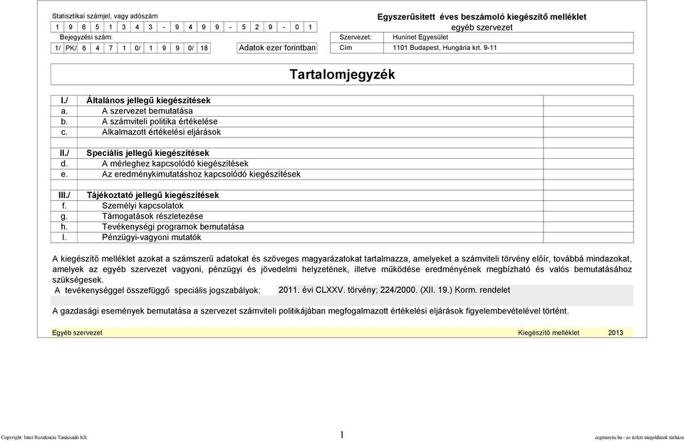 Alkalmazott értékelési eljárások II./ Speciális jellegű kiegészítések d. A mérleghez kapcsolódó kiegészítések e. Az eredménykimutatáshoz kapcsolódó kiegészítések III.