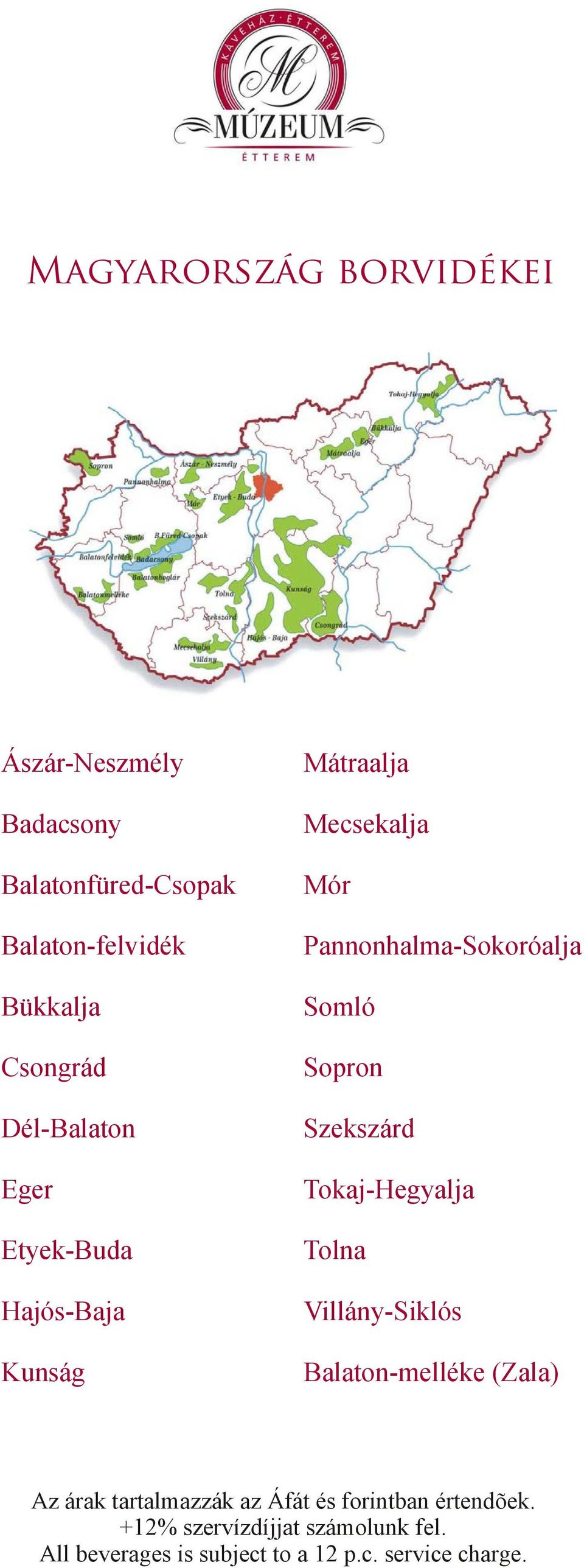 Sopron Szekszárd Tokaj-Hegyalja Tolna Villány-Siklós Balaton-melléke (Zala) Az árak tartalmazzák az Áfát