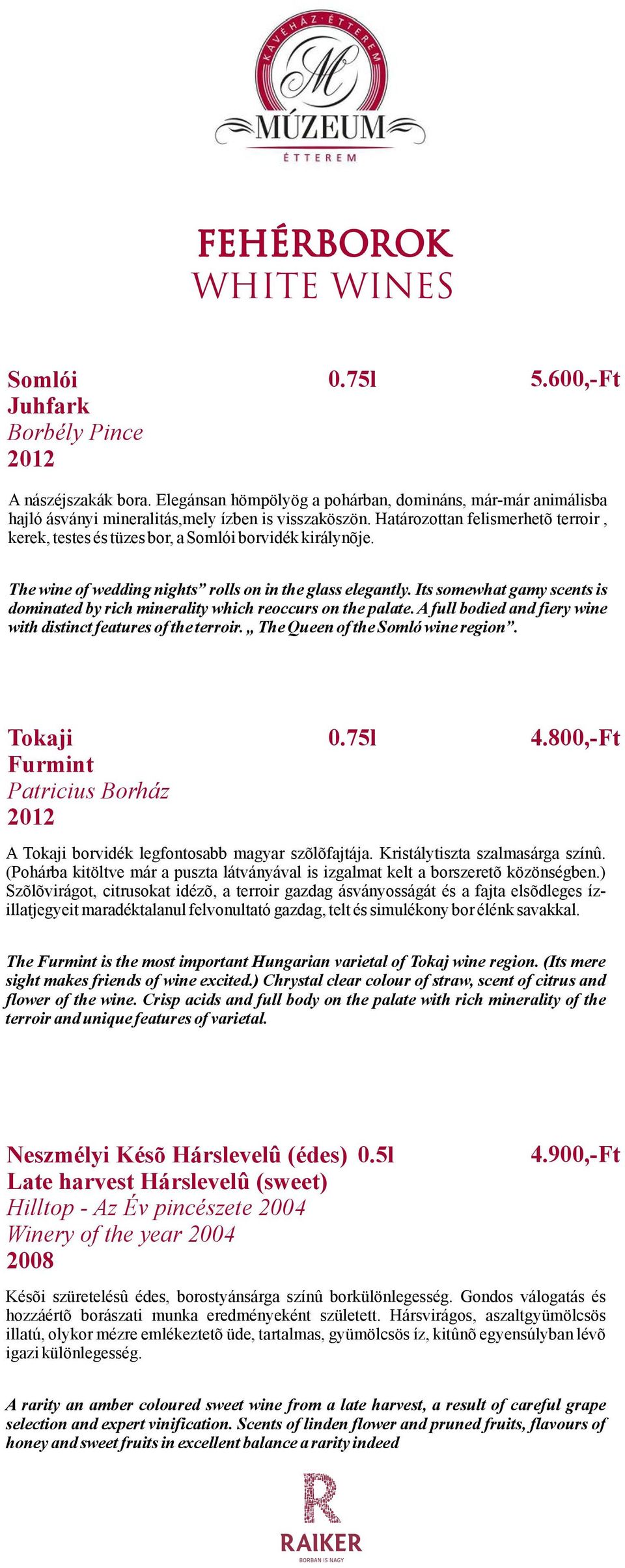 Határozottan felismerhetõ terroir, kerek, testes és tüzes bor, a Somlói borvidék királynõje. The wine of wedding nights rolls on in the glass elegantly.