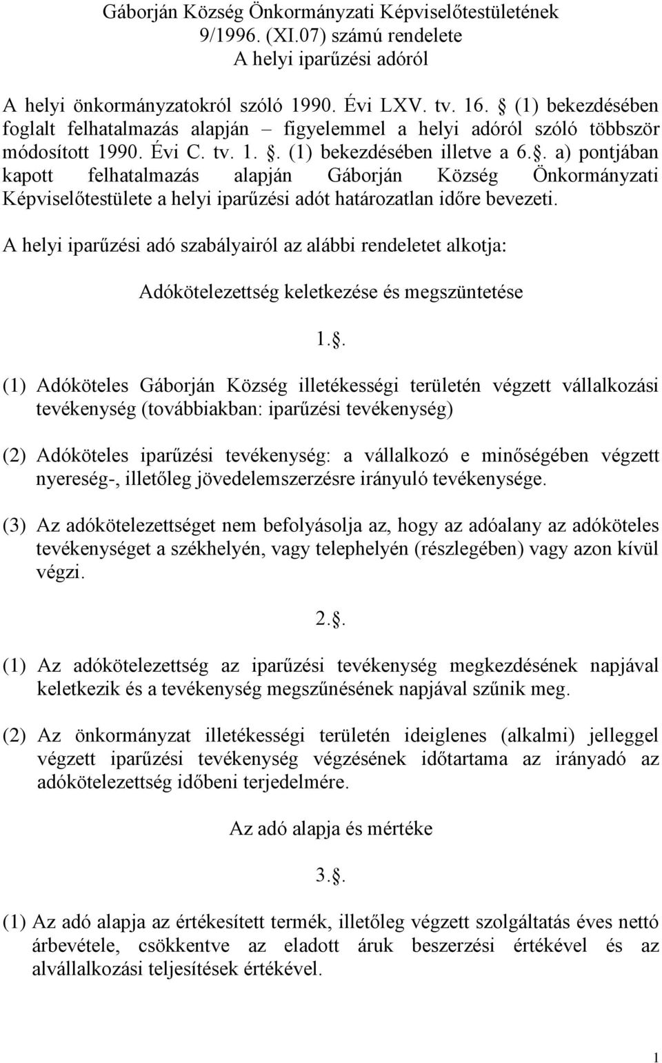 . a) pontjában kapott felhatalmazás alapján Gáborján Község Önkormányzati Képviselőtestülete a helyi iparűzési adót határozatlan időre bevezeti.