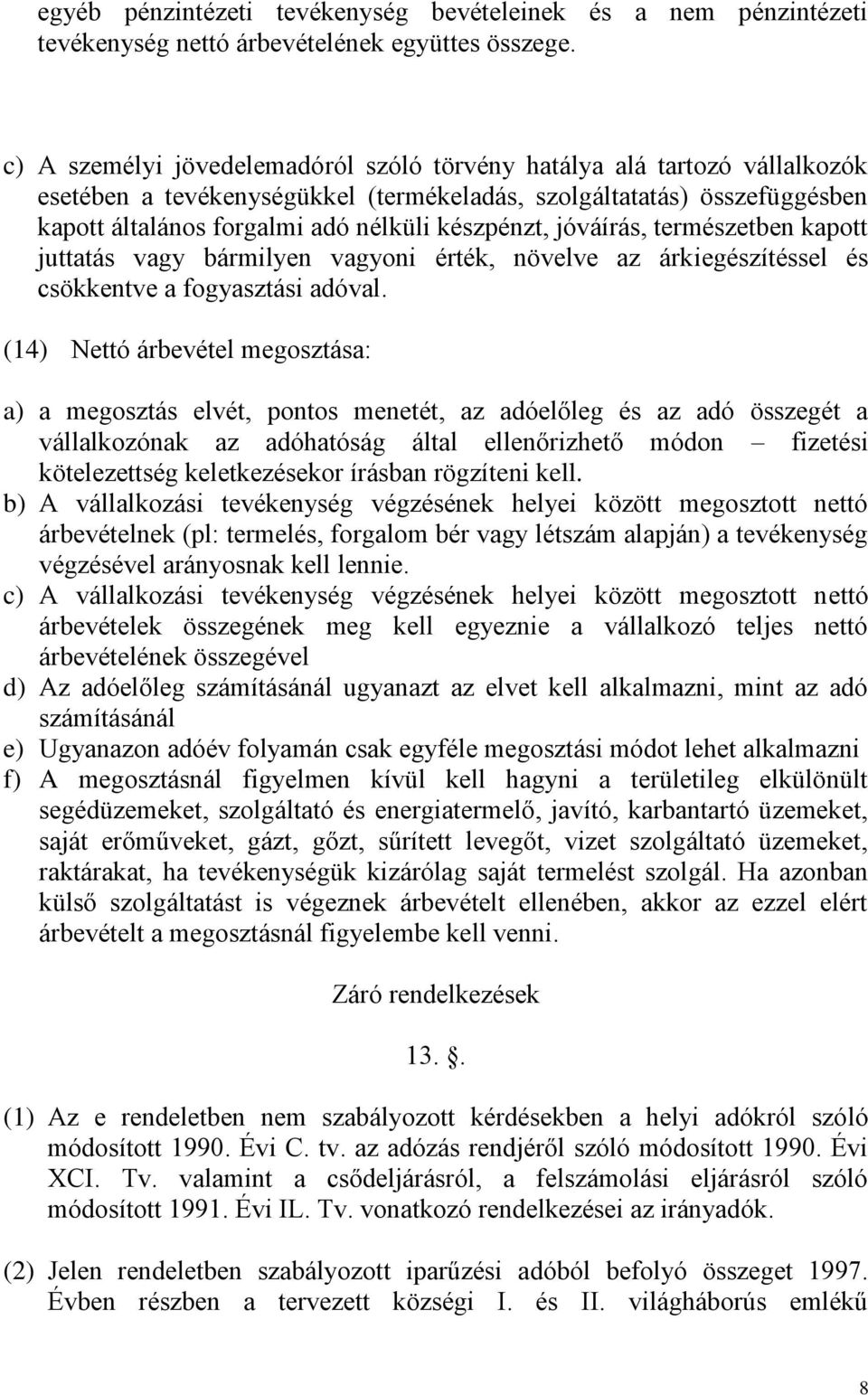 jóváírás, természetben kapott juttatás vagy bármilyen vagyoni érték, növelve az árkiegészítéssel és csökkentve a fogyasztási adóval.