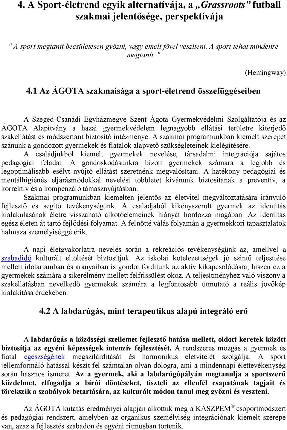 ellátási területre kiterjedő szakellátást és módszertant biztosító intézménye.