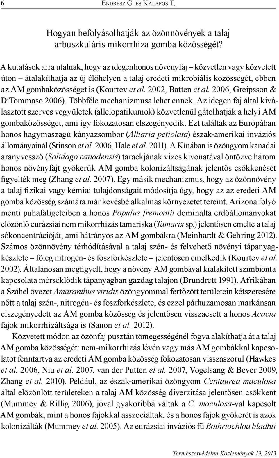 al. 2002, Batten et al. 2006, Greipsson & DiTommaso 2006). Többféle mechanizmusa lehet ennek.