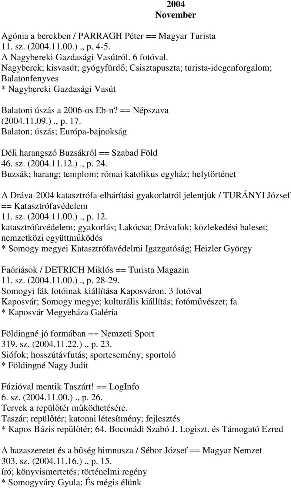 Balaton; úszás; Európa-bajnokság Déli harangszó Buzsákról == Szabad Föld 46. sz. (2004.11.12.)., p. 24.