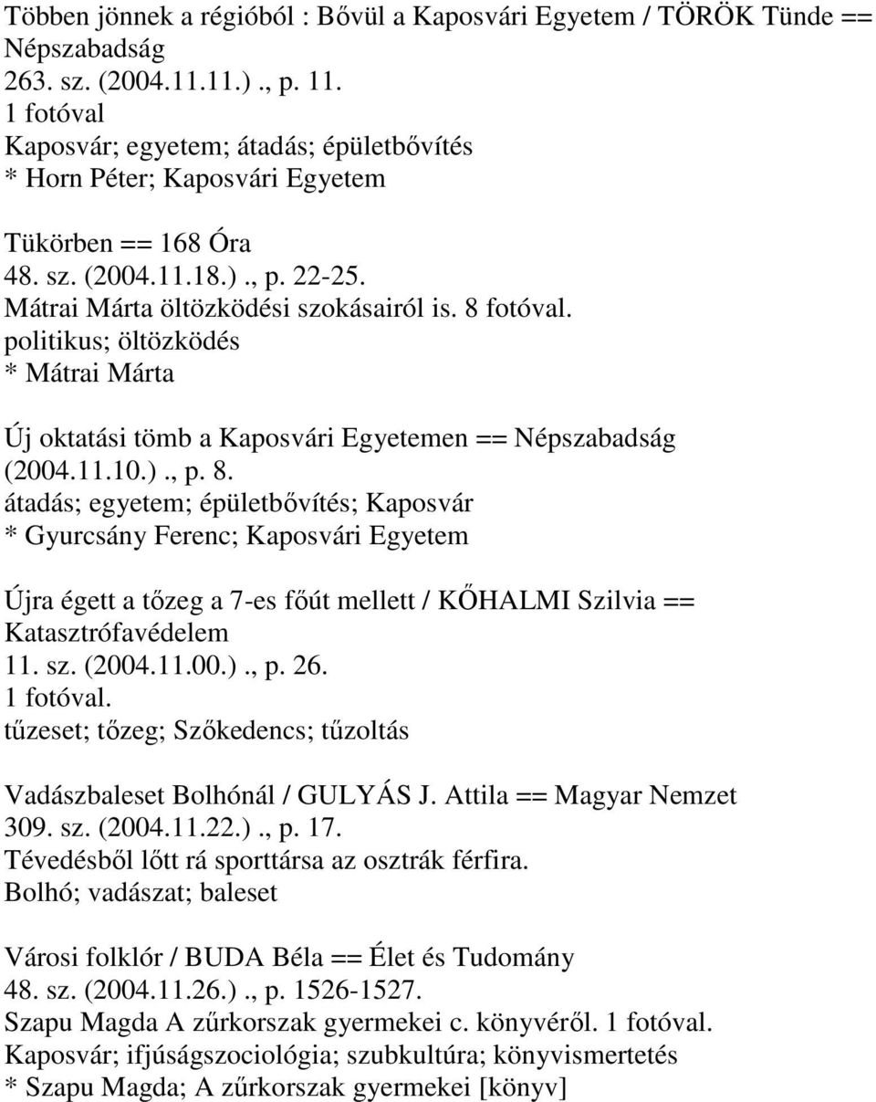 politikus; öltözködés * Mátrai Márta Új oktatási tömb a Kaposvári Egyetemen == Népszabadság (2004.11.10.)., p. 8.