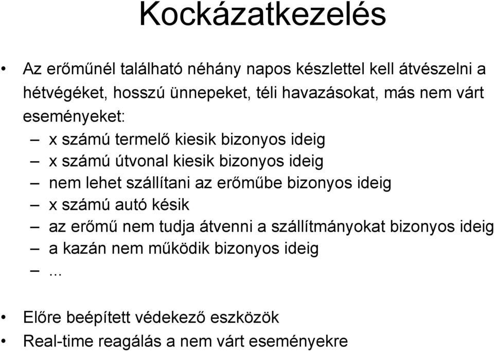 nem lehet szállítani az erőműbe bizonyos ideig x számú autó késik az erőmű nem tudja átvenni a szállítmányokat